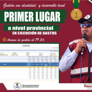 MUNICIPALIDAD DISTRITAL DE HUAMANCACA CHICO PRIMER LUGAR EN EJECUCIÓN DE GASTOS DE INVERSIÓN A NIVEL PROVINCIAL CON EL 79.5 %.