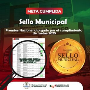 🏅✅ META CUMPLIDA: HUAMANCACA CHICO OBTIENE EL SELLO MUNICIPAL 2025